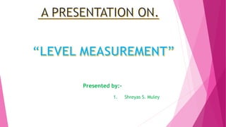 Presented by:-
1. Shreyas S. Muley
 