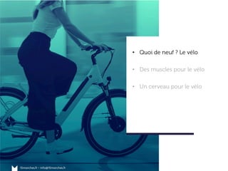 www.15marches.fr
•  Quoi de neuf ? Le vélo
•  Des muscles pour le vélo
•  Un cerveau pour le vélo
 