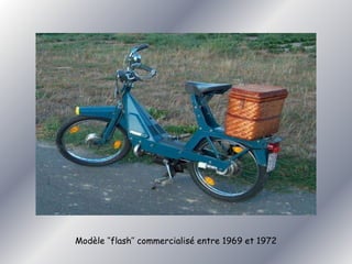 Modèle ‘’flash’’ commercialisé entre 1969 et 1972 
 
