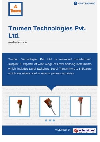 08377806190




     Trumen Technologies Pvt.
     Ltd.
     www.levelsensor.in




Level     Sensors   Instrumentation    and    Control     Equipment    Continuous    Level
Transmitters Conductivity Level Switches Capacitancerenowned manufacturer,Level
    Trumen Technologies Pvt. Ltd. is Level Switches RF Admittance
Switches Vibrating Fork Level Switches Vibrating Rod Level Switches Vibrating Fork Liquid
    supplier & exporter of wide range of Level Sensing Instruments
Level Switches Vibrating Rod Level Limit Switches Vibronic Liquid Level Limit Switch Tuning
    which includes Level Switches, Level Transmitters & Indicators
Fork Level Switches Level Sensors Instrumentation and Control Equipment Continuous
Levelwhich are widely used in various process industries.
      Transmitters Conductivity Level Switches Capacitance Level Switches RF Admittance
Level Switches Vibrating Fork Level Switches Vibrating Rod Level Switches Vibrating Fork
Liquid Level Switches Vibrating Rod Level Limit Switches Vibronic Liquid Level Limit
Switch Tuning Fork Level Switches Level Sensors Instrumentation and Control
Equipment Continuous Level Transmitters Conductivity Level Switches Capacitance Level
Switches RF Admittance Level Switches Vibrating Fork Level Switches Vibrating Rod Level
Switches Vibrating Fork Liquid Level Switches Vibrating Rod Level Limit Switches Vibronic
Liquid Level Limit Switch Tuning Fork Level Switches Level Sensors Instrumentation and
Control Equipment Continuous Level Transmitters Conductivity Level Switches Capacitance
Level Switches RF Admittance Level Switches Vibrating Fork Level Switches Vibrating Rod
Level Switches Vibrating Fork Liquid Level Switches Vibrating Rod Level Limit
Switches Vibronic Liquid Level Limit Switch Tuning Fork Level Switches Level
Sensors      Instrumentation     and     Control        Equipment     Continuous     Level
Transmitters Conductivity Level Switches Capacitance Level Switches RF Admittance Level

                                                   A Member of
 