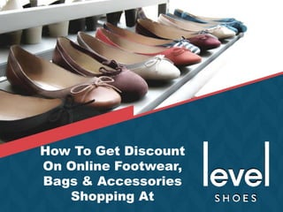 How To Get Discount
On Online Footwear,
Bags & Accessories
Shopping At
 