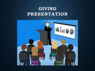 GIVING
PRESENTATION
 