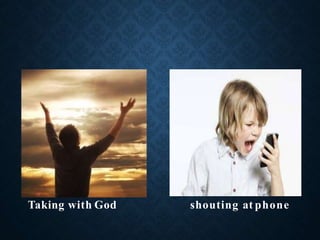 Taking with God shouting at phone
 