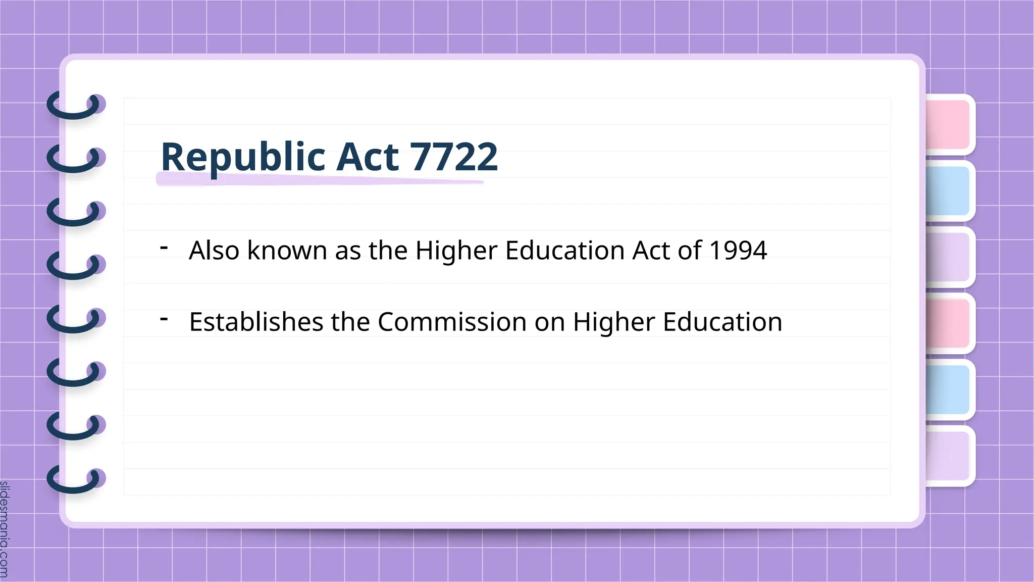 Republic Act 7722
- Also known as the Higher Education Act of 1994
- Establishes the Commission on Higher Education
 