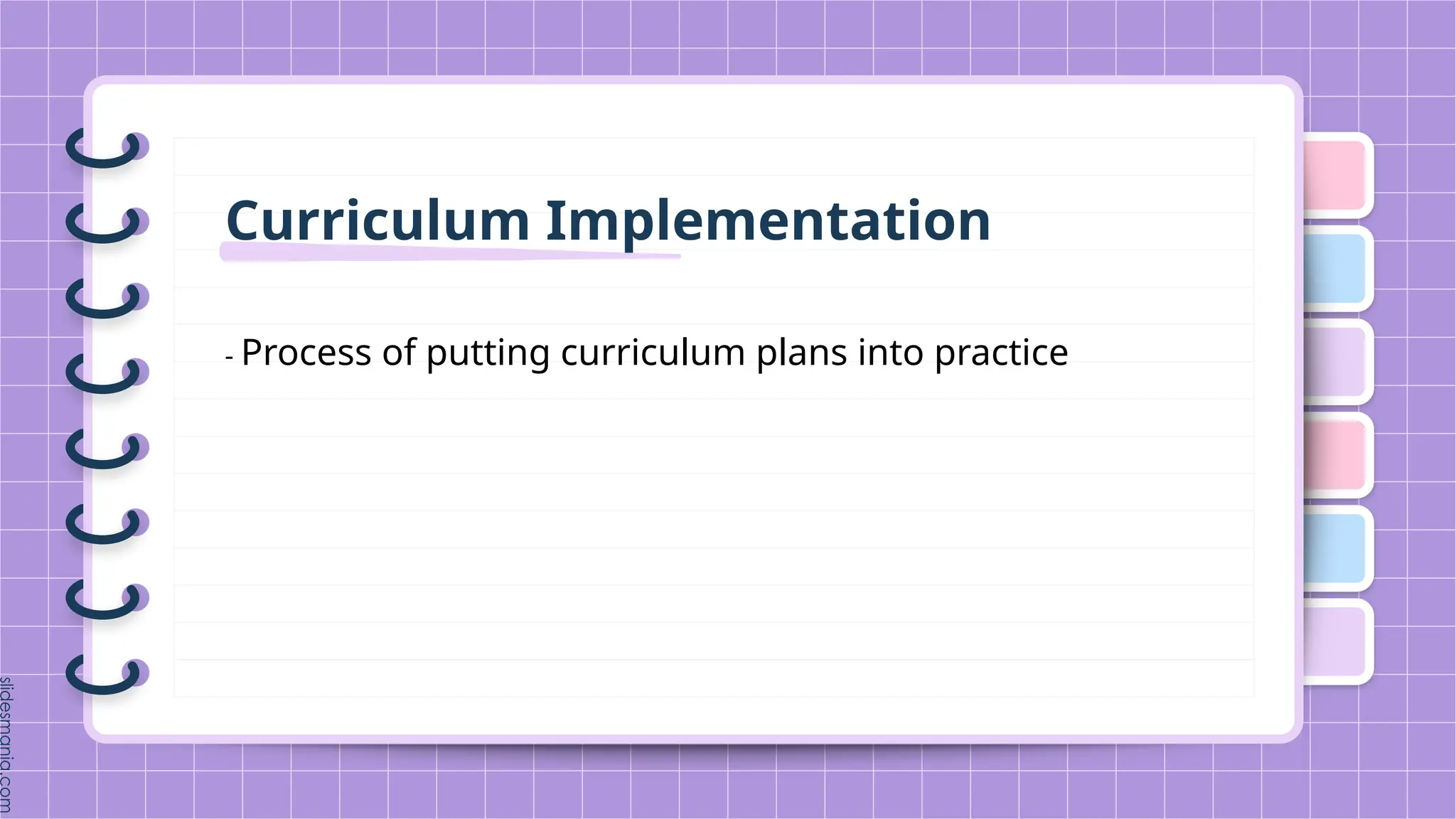 Curriculum Implementation
- Process of putting curriculum plans into practice
 