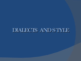 DIALECTS AND STYLE 