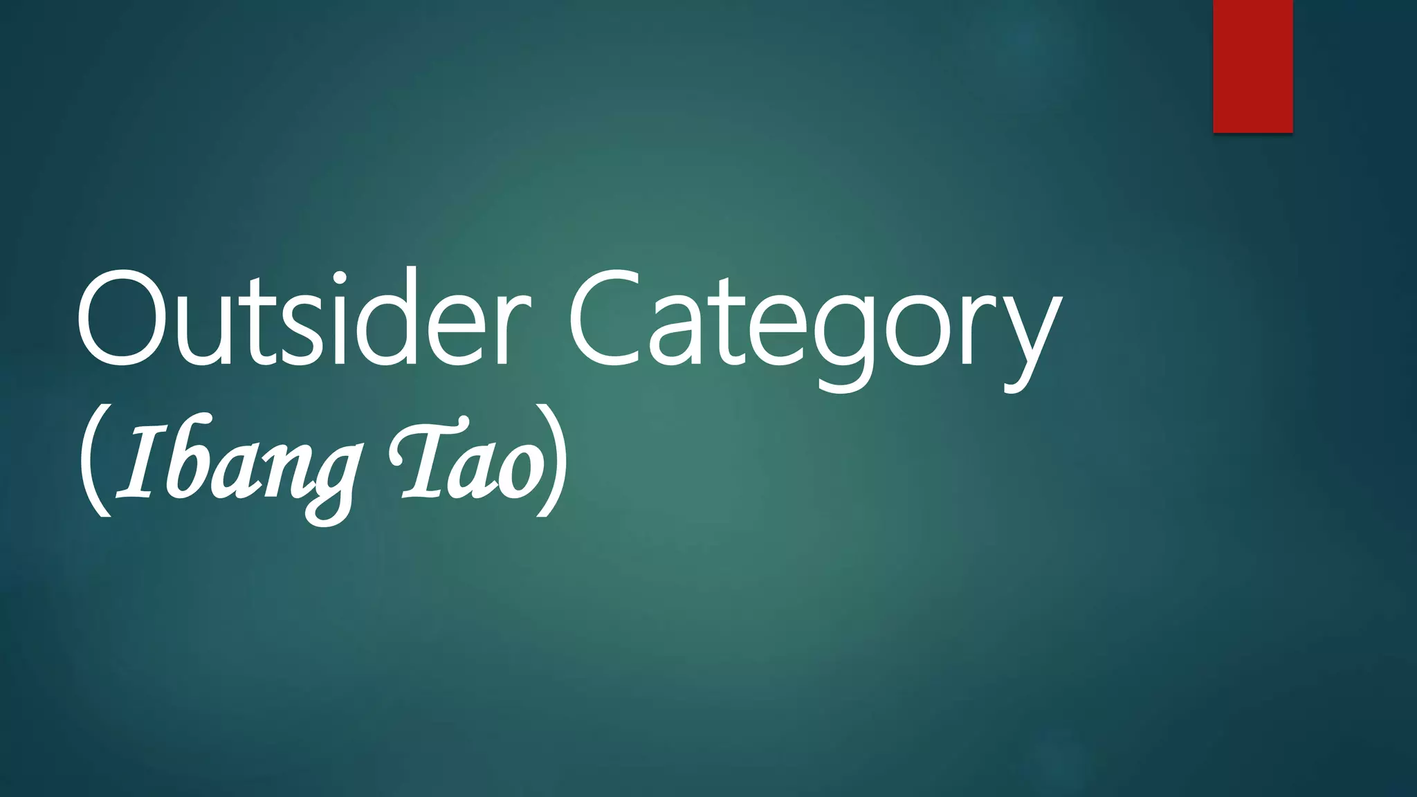 Outsider Category
(Ibang Tao)