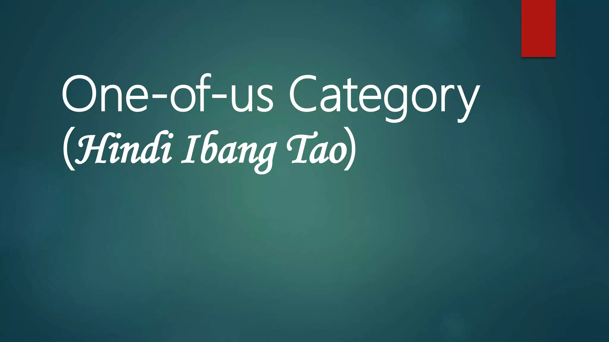 One-of-us Category
(Hindi Ibang Tao)