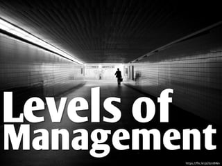 Levels of
Managementhttps://flic.kr/p/dznBWv
 