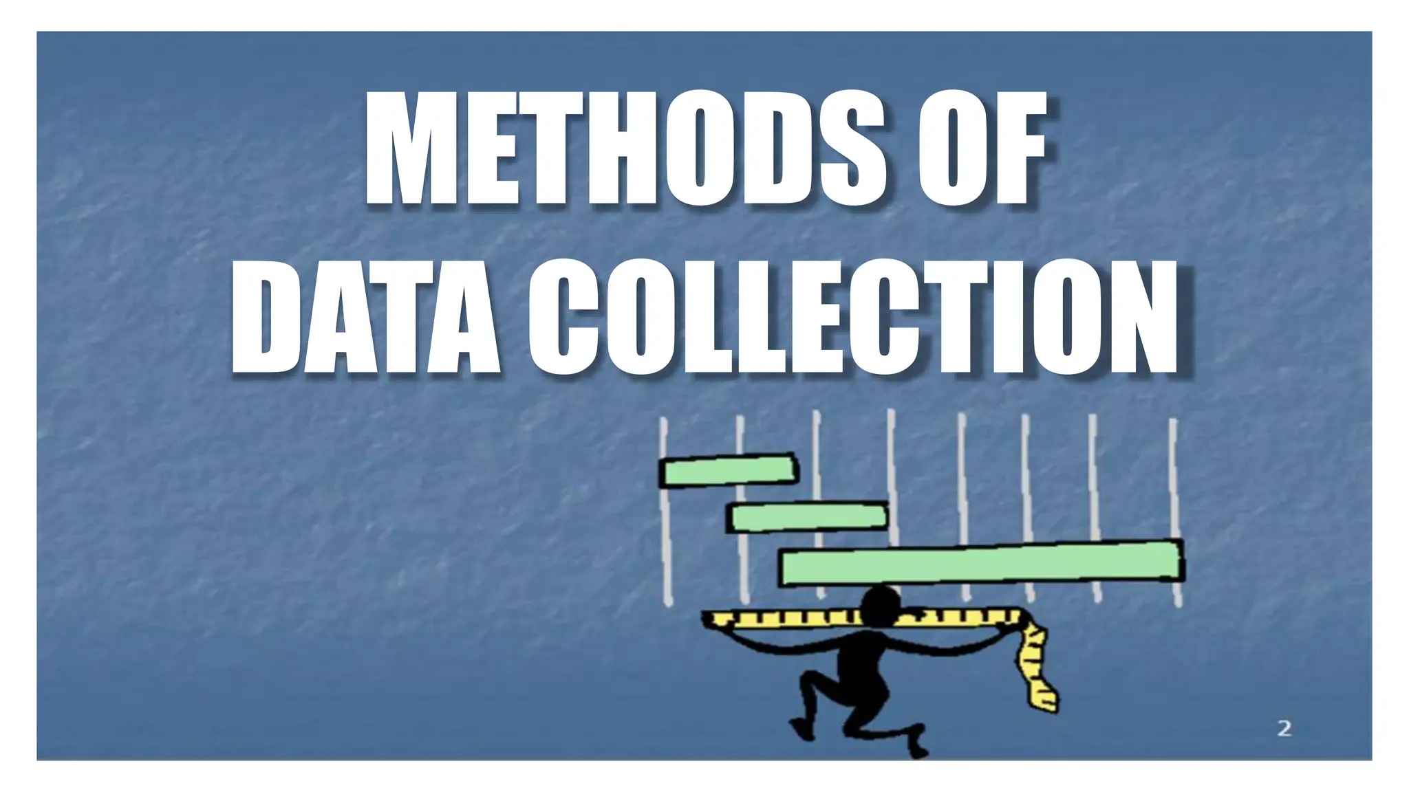 METHODS OF
DATA COLLECTION
 