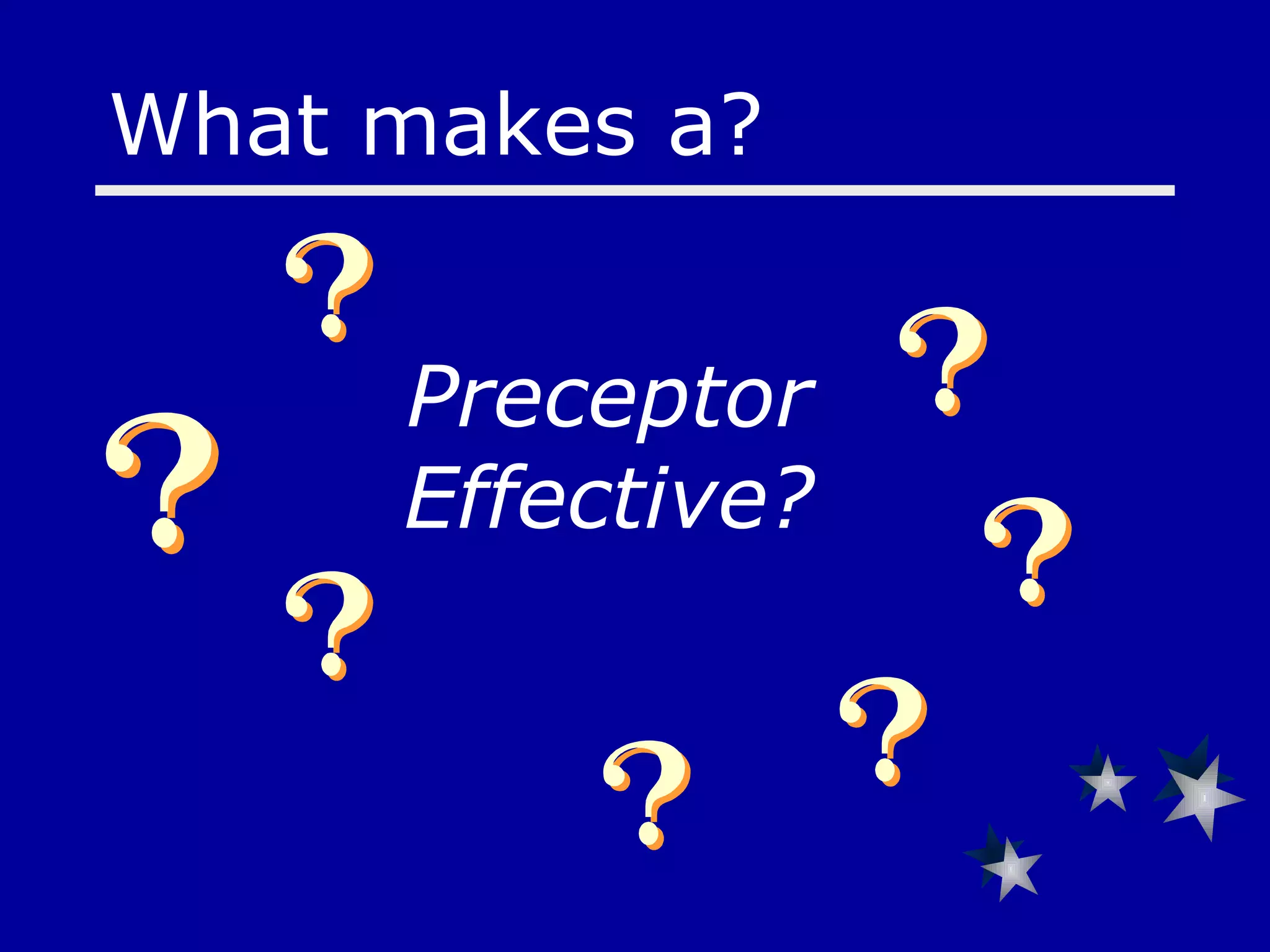 Preceptor Effective? What makes a?  