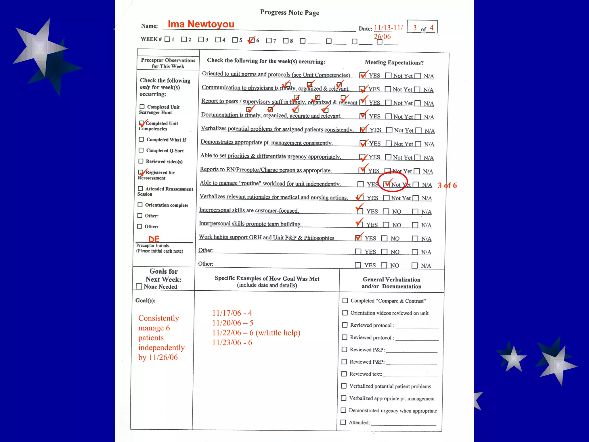 11/13-11/26/06                   3 of 6         3  4 DE Ima Newtoyou Consistently manage 6 patients independently by 11/26/06 11/17/06 - 4 11/20/06 – 5 11/22/06 – 6 (w/little help) 11/23/06 - 6  