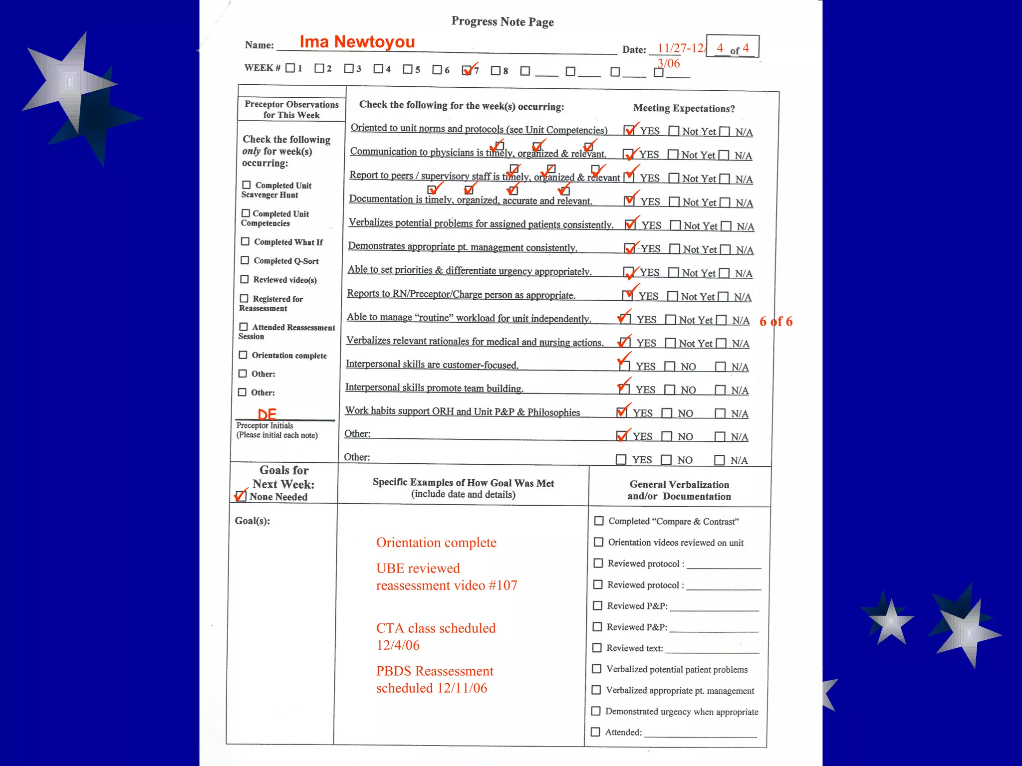 11/27-12/3/06                   6 of 6         Orientation complete UBE reviewed reassessment video #107 CTA class scheduled 12/4/06 PBDS Reassessment scheduled 12/11/06 4  4 DE Ima Newtoyou 