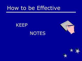 KEEP    NOTES   How to be Effective 