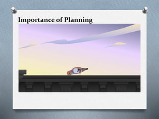 Importance of Planning
 