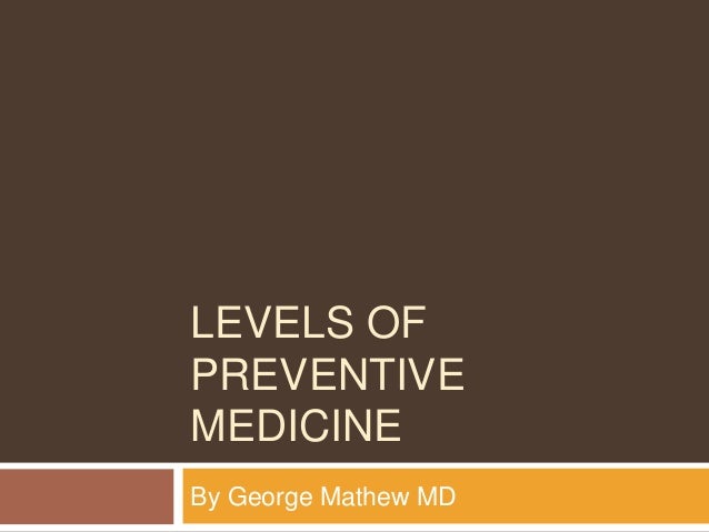 levels of preventive medicine george mathew md george mathew md