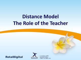 Distance Model
The Role of the Teacher

 