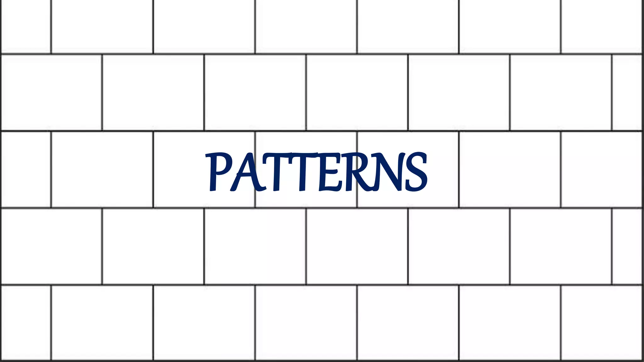 PATTERNS
 