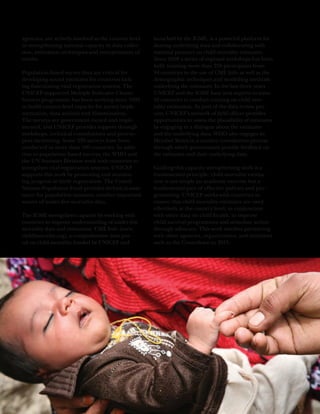 agencies, are actively involved at the country level   launched by the IGME, is a powerful platform for
in strengthening national capacity in data collec-     sharing underlying data and collaborating with
tion, estimation techniques and interpretation of      national partners on child mortality estimates.
results.                                               Since 2008 a series of regional workshops has been
                                                       held, training more than 250 participants from
Population-based survey data are critical for          94 countries in the use of CME Info as well as the
developing sound estimates for countries lack-         demographic techniques and modelling methods
ing functioning vital registration systems. The        underlying the estimates. In the last three years
UNICEF-supported Multiple Indicator Cluster            UNICEF and the IGME have sent experts to some
Surveys programme has been working since 1995          10 countries to conduct training on child mor-
to build country-level capacity for survey imple-      tality estimation. As part of the data review pro-
mentation, data analysis and dissemination.            cess, UNICEF’s network of field offices provides
The surveys are government owned and imple-            opportunities to assess the plausibility of estimates
mented, and UNICEF provides support through            by engaging in a dialogue about the estimates
workshops, technical consultations and peer-to-        and the underlying data. WHO also engages its
peer mentoring. Some 230 surveys have been             Member States in a country consultation process
conducted in more than 100 countries. In addi-         through which governments provide feedback on
tion to population-based surveys, the WHO and          the estimates and their underlying data.
the UN Statistics Division work with countries to
strengthen vital registration systems. UNICEF          Guiding this capacity strengthening work is a
supports this work by promoting and monitor-           fundamental principle: child mortality estima-
ing progress in birth registration. The United         tion is not simply an academic exercise but a
Nations Population Fund provides technical assis-      fundamental part of effective policies and pro-
tance for population censuses, another important       gramming. UNICEF works with countries to
source of under-five mortality data.                   ensure that child mortality estimates are used
                                                       effectively at the country level, in conjunction
The IGME strengthens capacity by working with          with other data on child health, to improve
countries to improve understanding of under-five       child survival programmes and stimulate action
mortality data and estimation. CME Info (www.          through advocacy. This work involves partnering
childmortality.org), a comprehensive data por-         with other agencies, organizations, and initiatives
tal on child mortality funded by UNICEF and            such as the Countdown to 2015.




                                                                                                               7
 