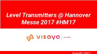 #VisayaHM17 #HM17
Level Transmitters @ Hannover
Messe 2017 #HM17
 