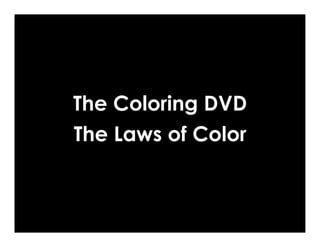The Coloring DVD
The Laws of Color
 