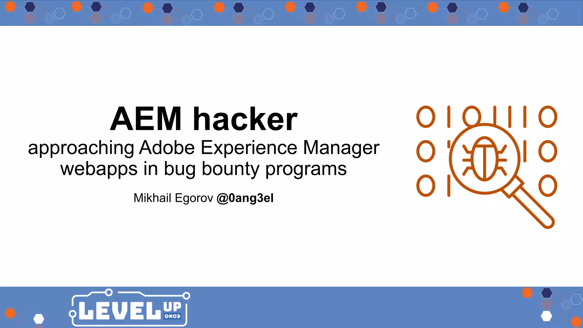 AEM hacker approaching Adobe Experience Manager webapps in bug bounty programs Mikhail Egorov @0ang3el 