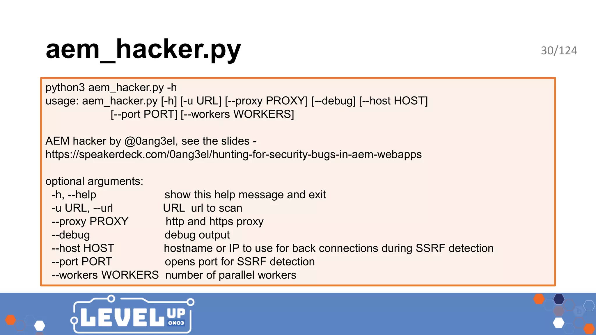 aem_hacker.py python3 aem_hacker.py -h usage: aem_hacker.py [-h] [-u URL] [--proxy PROXY] [--debug] [--host HOST] [--port PORT] [--workers WORKERS] AEM hacker by @0ang3el, see the slides - https://speakerdeck.com/0ang3el/hunting-for-security-bugs-in-aem-webapps optional arguments: -h, --help show this help message and exit -u URL, --url URL url to scan --proxy PROXY http and https proxy --debug debug output --host HOST hostname or IP to use for back connections during SSRF detection --port PORT opens port for SSRF detection --workers WORKERS number of parallel workers 30/124 