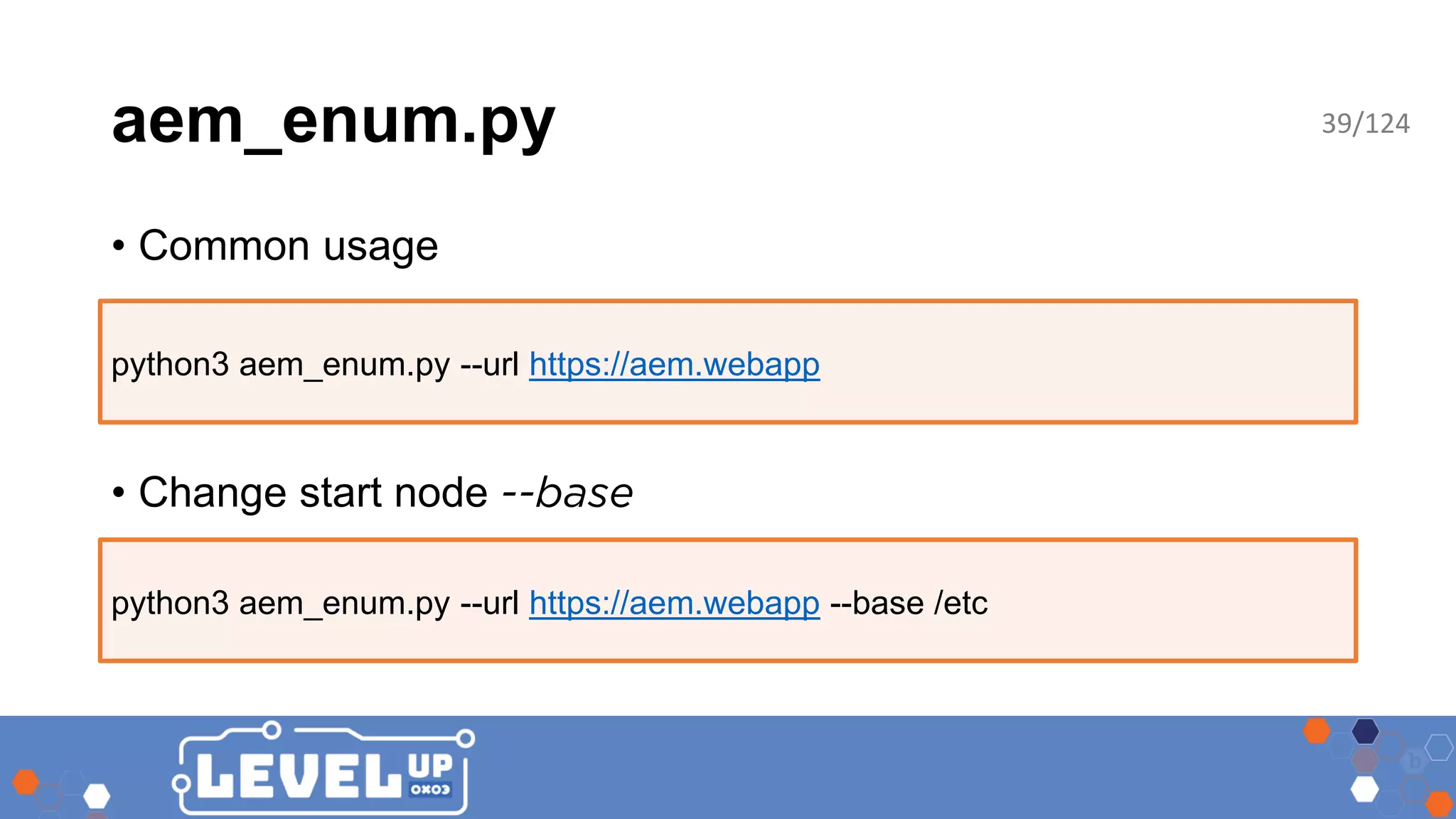 aem_enum.py • Common usage • Change start node python3 aem_enum.py --url https://aem.webapp python3 aem_enum.py --url https://aem.webapp --base /etc 39/124 