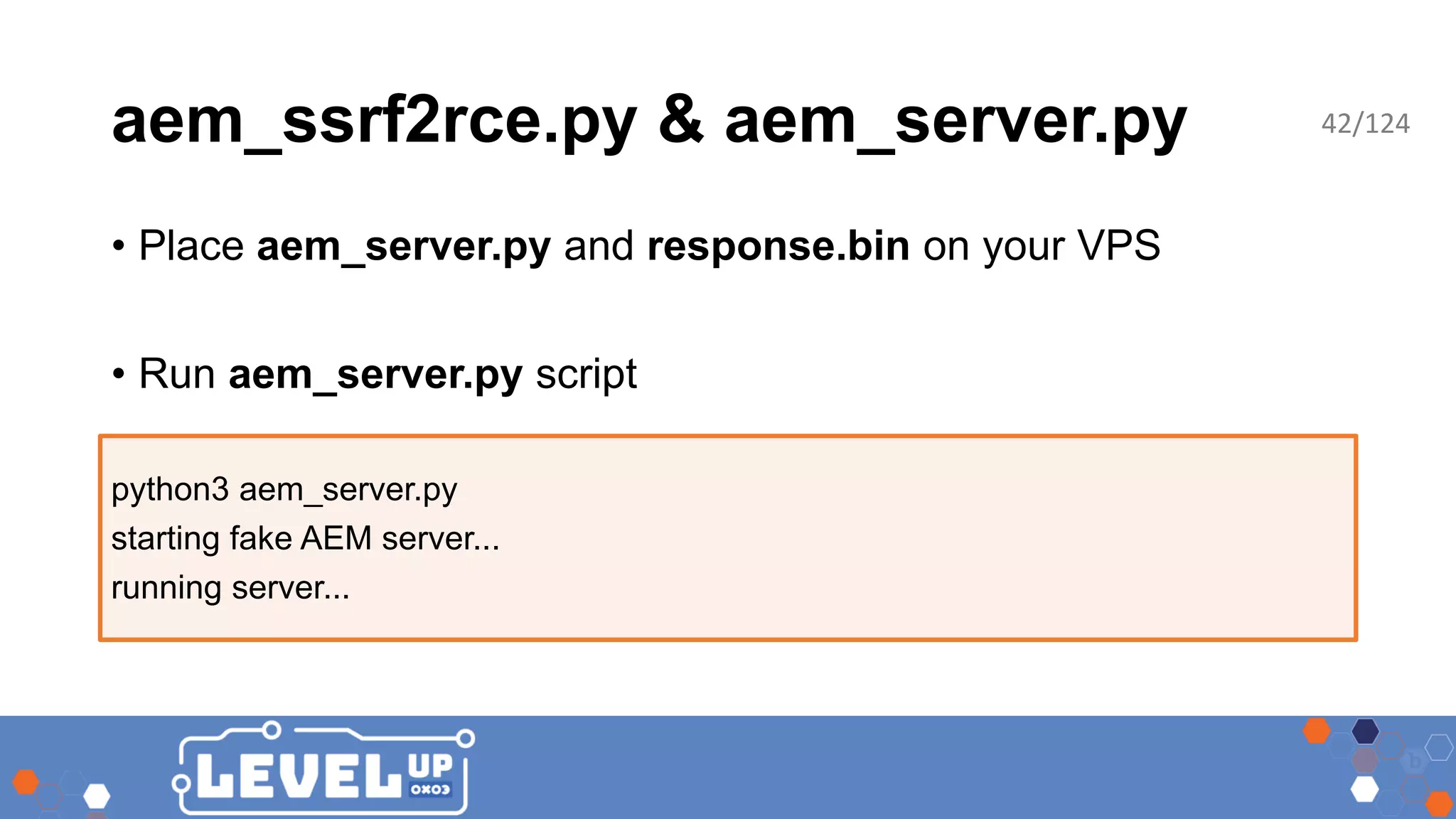 aem_ssrf2rce.py & aem_server.py • Place aem_server.py and response.bin on your VPS • Run aem_server.py script python3 aem_server.py starting fake AEM server... running server... 42/124 