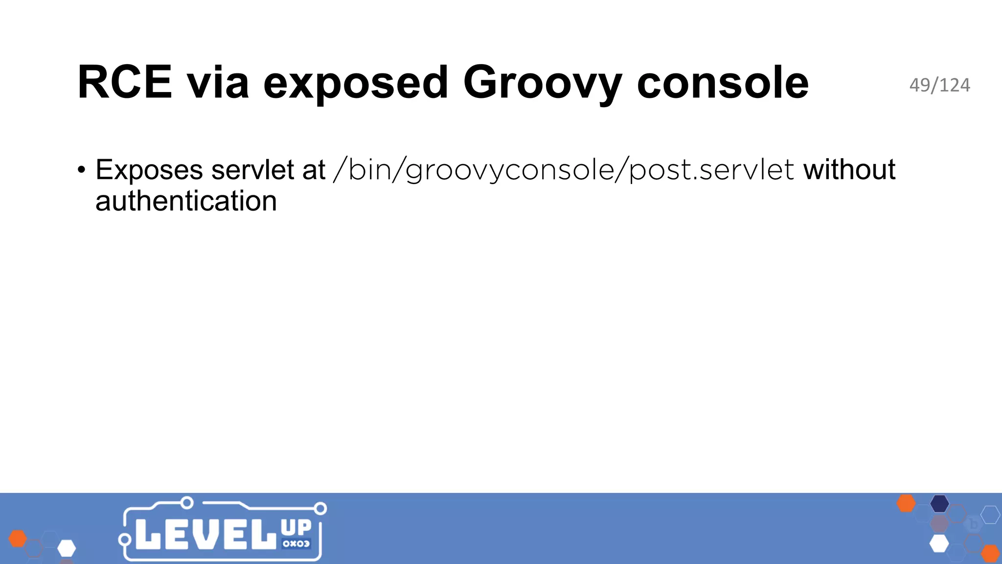RCE via exposed Groovy console • Exposes servlet at without authentication 49/124 