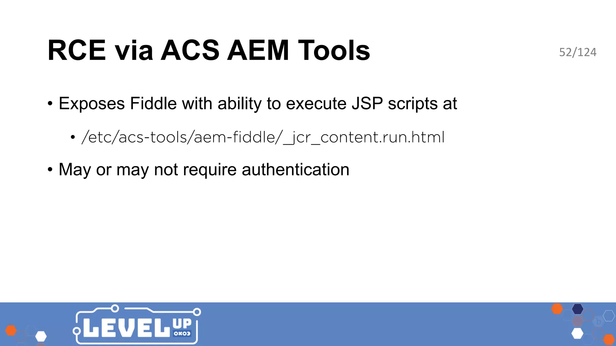 RCE via ACS AEM Tools • Exposes Fiddle with ability to execute JSP scripts at • • May or may not require authentication 52/124 