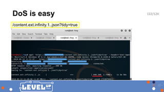 DoS is easy
/content.ext.infinity.1..json?tidy=true
122/124
 