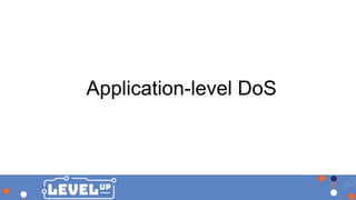 Application-level DoS
 