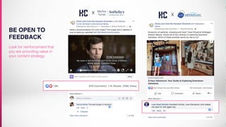 X X
BE OPEN TO
FEEDBACK
Look for reinforcement that
you are providing value in
your content strategy.
 