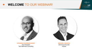 WELCOME TO OUR WEBINAR!
MICHAEL RENZON
CEO & Co-Founder
inQuba
UPENDRA DHARMADHIKARY
Vice President
Tech Mahindra Consulti...