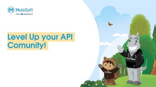 Level Up your API
Comunity!
 