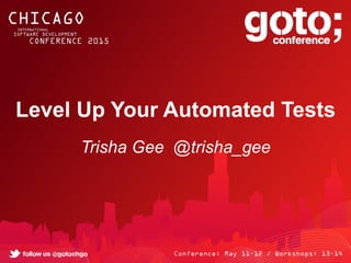 Level Up Your Automated Tests
Trisha Gee @trisha_gee
 