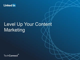 Level Up Your Content
Marketing
 