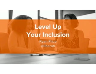 Level up your inclusion