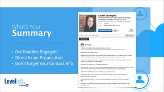 !
What’s Your
Summary
• Get Readers Engaged!
• Direct Value Proposition
• Don’t forget Your Contact Info
 