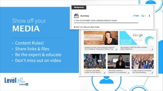 !
Show oﬀ your
MEDIA
• Content Rules!
• Share links & files
• Be the expert & educate
• Don’t miss out on video
 