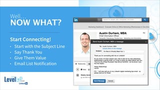 !
Well…
NOW WHAT?
Start Connecting!
• Start with the Subject Line
• Say Thank You
• Give Them Value
• Email List Notification
 