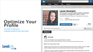Optimize Your
Proﬁle
16
It’s time to take your
LinkedIn proﬁle to the next level!
 