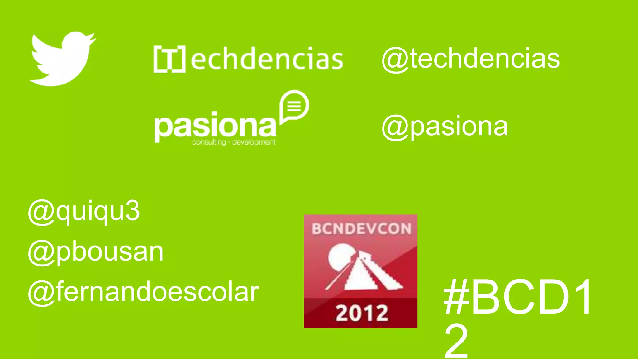 @techdencias

                   @pasiona

@quiqu3
@pbousan
@fernandoescolar       #BCD1
                       2
 