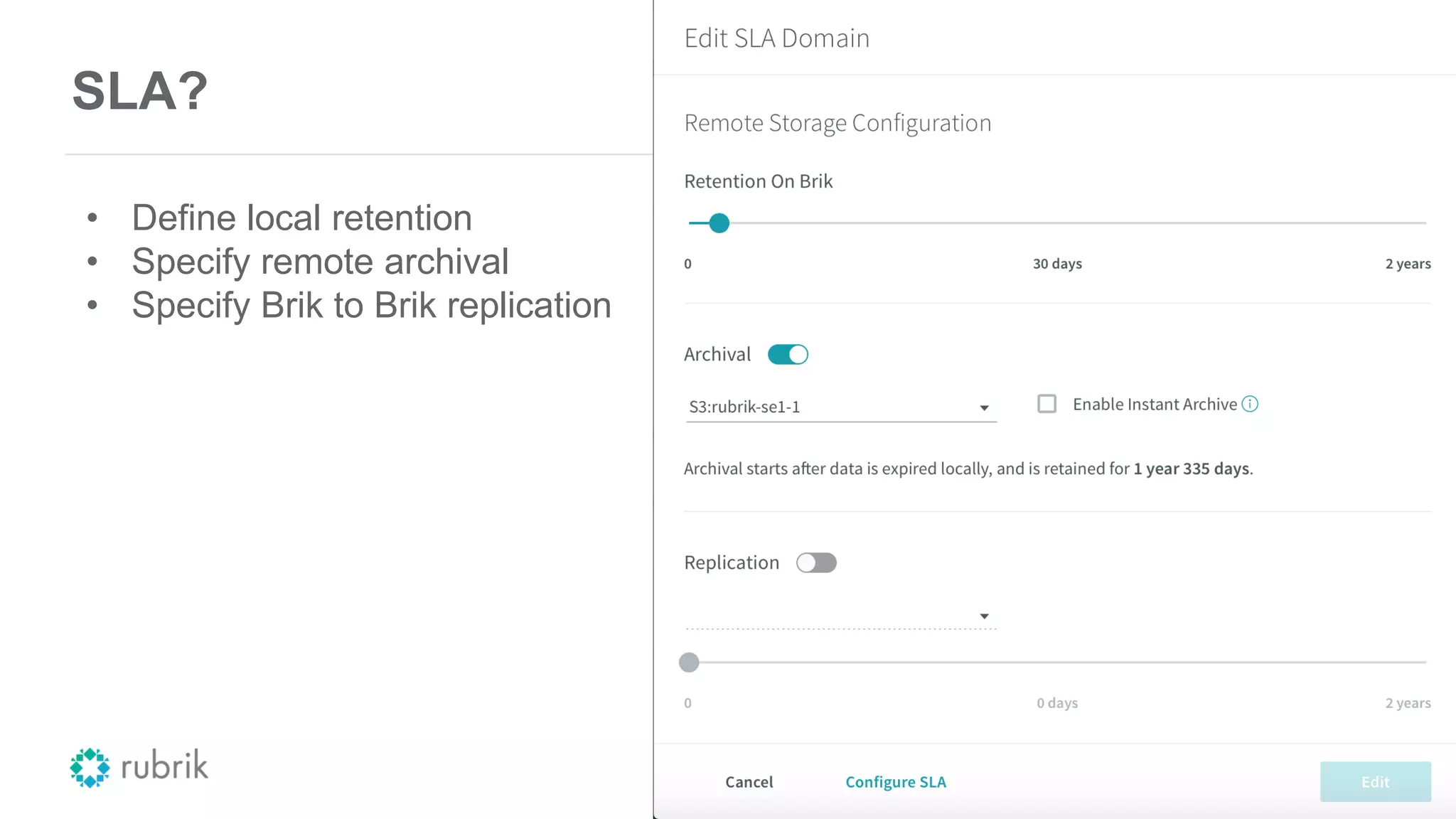 SLA?
18
• Define local retention
• Specify remote archival
• Specify Brik to Brik replication
 
