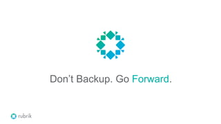 Don’t Backup. Go Forward.
 