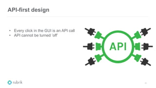 API-first design
26
• Every click in the GUI is an API call
• API cannot be turned ‘off’
 