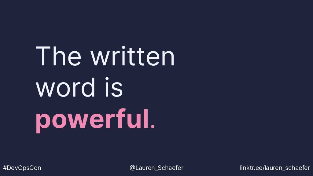 The written
word is
powerful.
#DevOpsCon @Lauren_Schaefer linktr.ee/lauren_schaefer
 